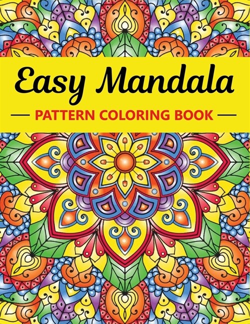 Easy Mandala Patterns Adult Coloring Book: 100 Page Patterns Stress Relief and Relaxation (Paperback)