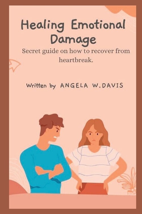 Healing Emotional Damage: Secret guide on how to recover from heartbreak. (Paperback)