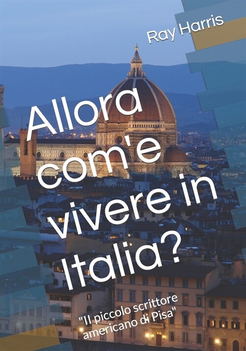 Allora come vivere in Italia?: II piccolo scrittore americano di Pisa (Paperback)