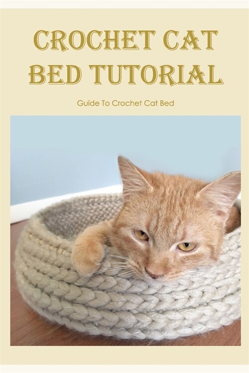 Crochet Cat Bed Tutorial: Guide To Crochet Cat Bed: Crochet Cat Bed Tutorial (Paperback)