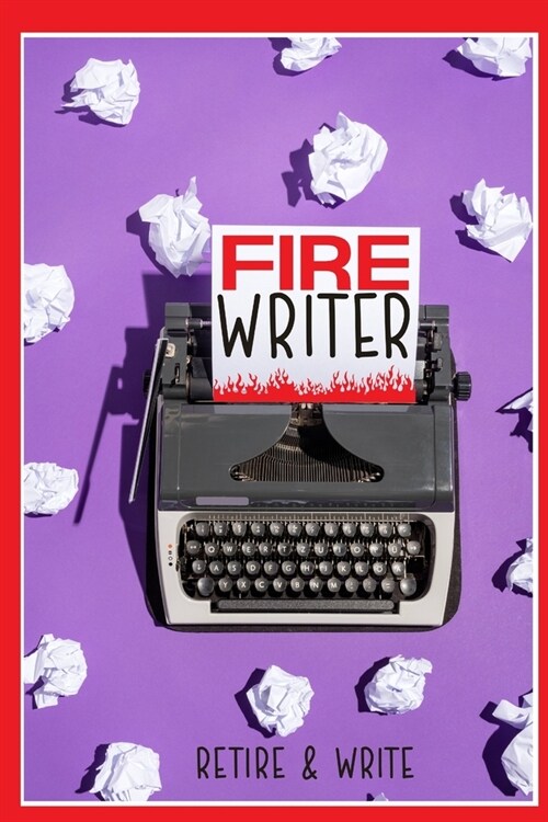 FIRE Writer: Retire & Write (Paperback)