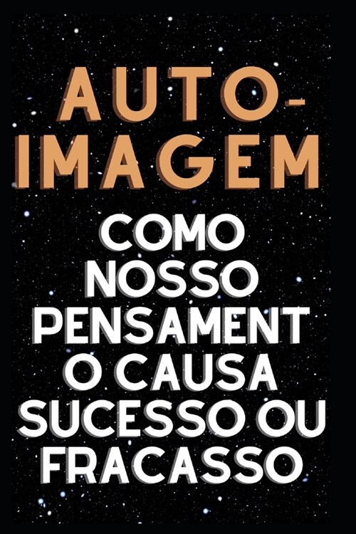 Auto-imagem Como nosso pensamento causa sucesso ou fracasso (Paperback)