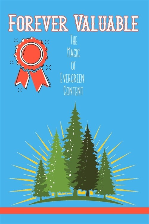 Forever Valuable: The Magic of Evergreen Content (Paperback)