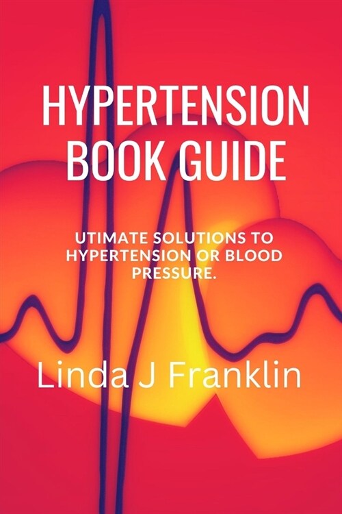 Hypertension Book Guide: Ultimate Solutions to hypertension or blood pressure (Paperback)