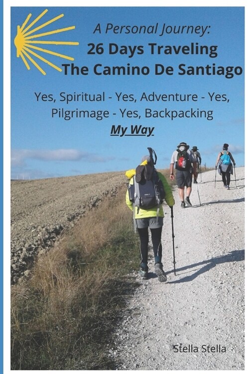 A Personal Journey: 26 Days Traveling The Camino De Santiago: Spiritual, Adventurous, Pilgrimage, and Backpacking - My Way (Paperback)