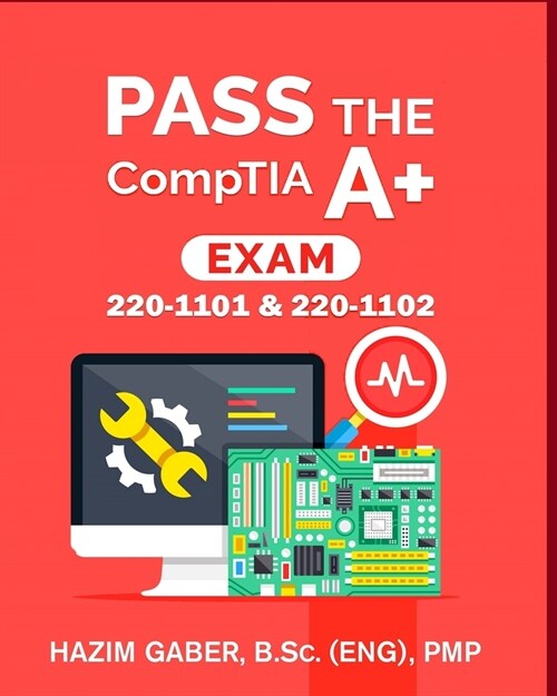 PASS the CompTIA A+ Exam: 220-1101 & 220-1102 (Paperback)