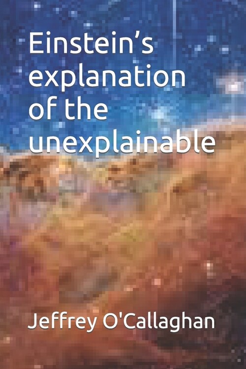 Einsteins explanation of the unexplainable (Paperback)