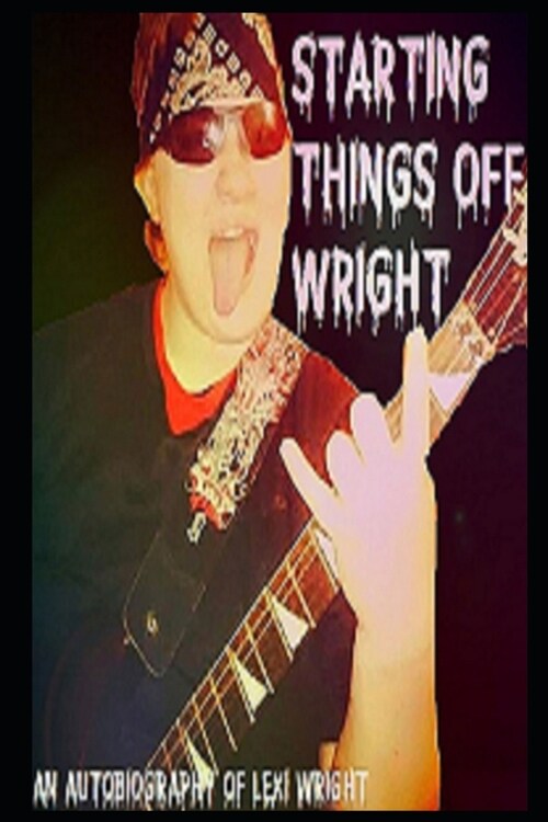 Starting Things Off Wright: An Autobiography of Lexi Wright (Paperback)