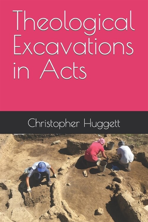 Theological Excavations in Acts (Paperback)