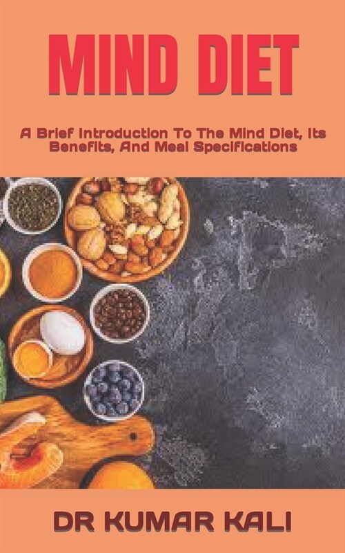 Mind Diet: A Brief Introduction To The Mind Diet, Its Benefits, And Meal Specifications (Paperback)