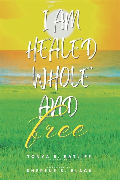 I Am Healed, Whole, and Free (Paperback)