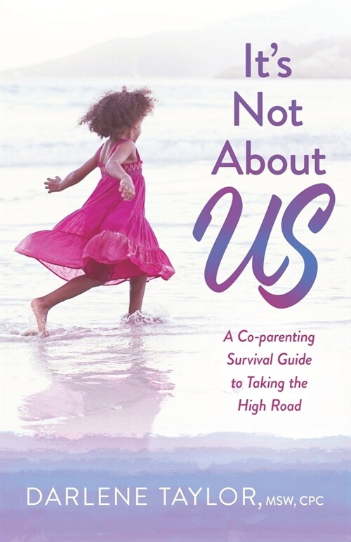 Its Not About Us: A Co-parenting Survival Guide to Taking the High Road (Paperback)