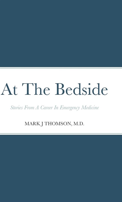 At The Bedside: Stories From a Career in Emergency Medicine (Hardcover)