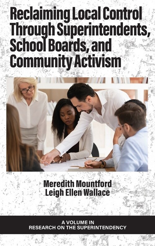 Reclaiming Local Control Through Superintendents, School Boards, and Community Activism (Hardcover)