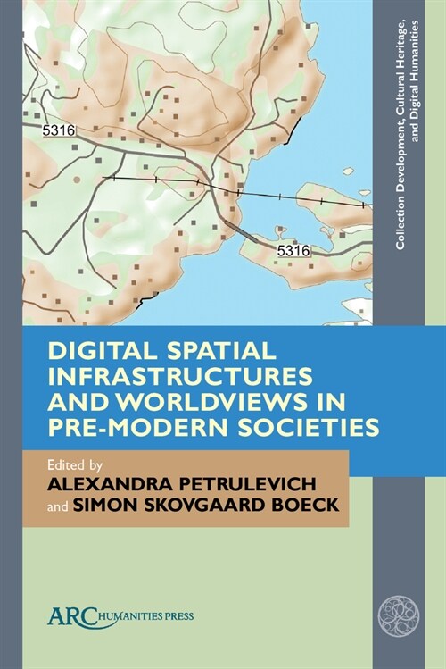Digital Spatial Infrastructures and Worldviews in Pre-Modern Societies (Hardcover)