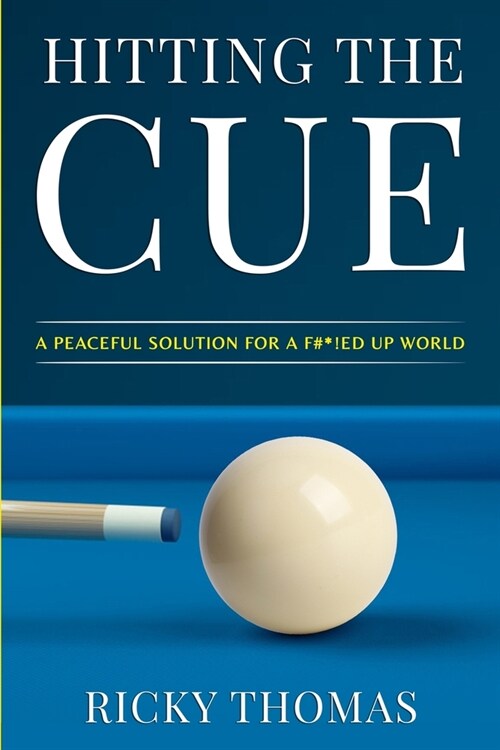 Hitting the CUE: A Peaceful Solution for a F#*!ed-Up World (Paperback)