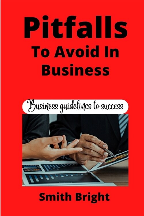 Pitfalls to Avoid in Business: Business Guidelines to Success (Paperback)