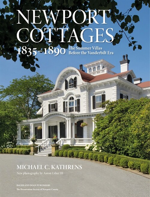 Newport Cottages 1835-1890: The Summer Villas Before the Vanderbilt Era (Hardcover)