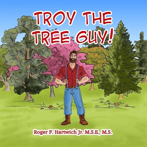 Troy the Tree Guy!: Growth, Selection, Planting, Care (Paperback)