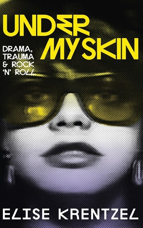 Under My Skin - Drama, Trauma & Rock n Roll: Drama, Trauma & Rock n Roll (Hardcover)