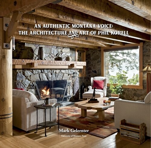 An Authentic Montana Voice: The Architecture and Art of Phil Korell (Hardcover)