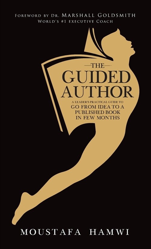 The Guided Author: A leaders practical guide to go from idea to a published book in a few months (Hardcover)