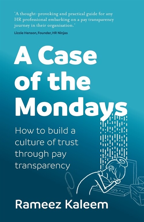 A Case of the Mondays: Attract and Retain the Best Talent Through Pay Transparency (Paperback)