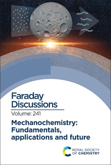Mechanochemistry: Fundamentals, Applications and Future : Faraday Discussion 241 (Hardcover)
