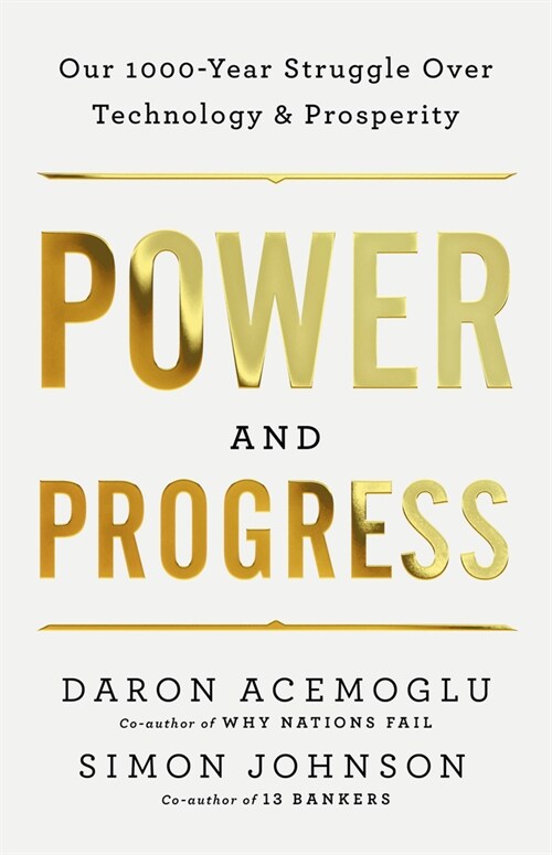 Power and Progress: Our Thousand-Year Struggle Over Technology and Prosperity (Hardcover)