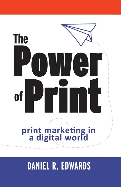 The Power of Print: print marketing in a digital world (Paperback)