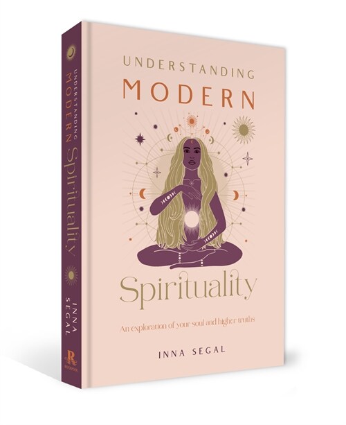Understanding Modern Spirituality: An Exploration of Soul, Spirit and Healing (Hardcover)