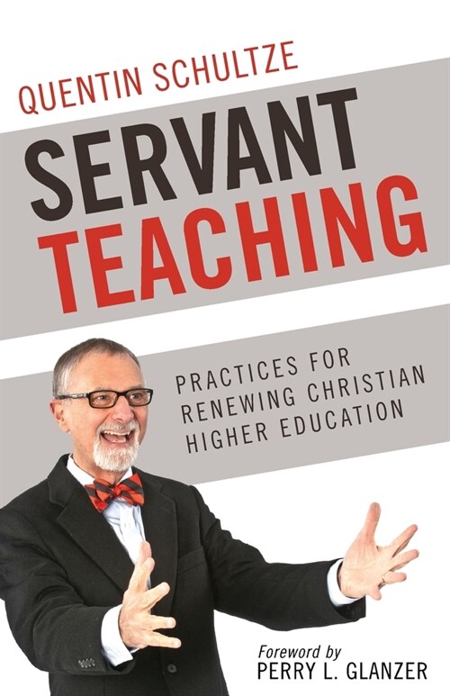 Servant Teaching: : Practices for Renewing Christian Higher Education (Paperback)