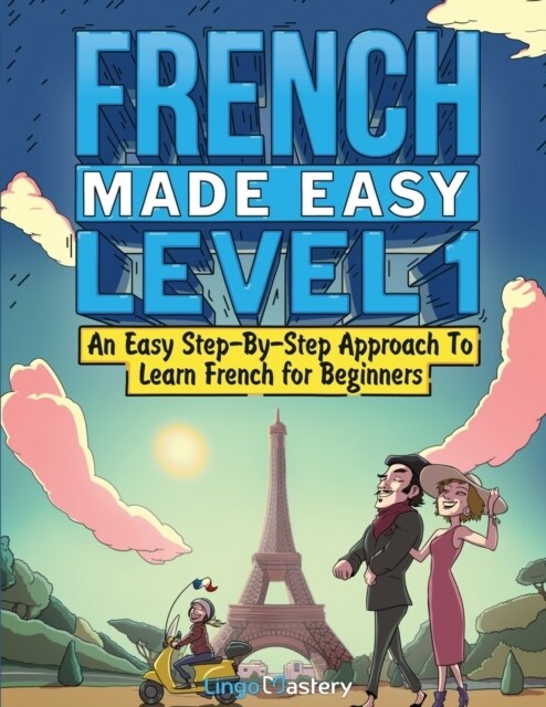 French Made Easy Level 1: An Easy Step-By-Step Approach To Learn French for Beginners (Textbook + Workbook Included) (Paperback)