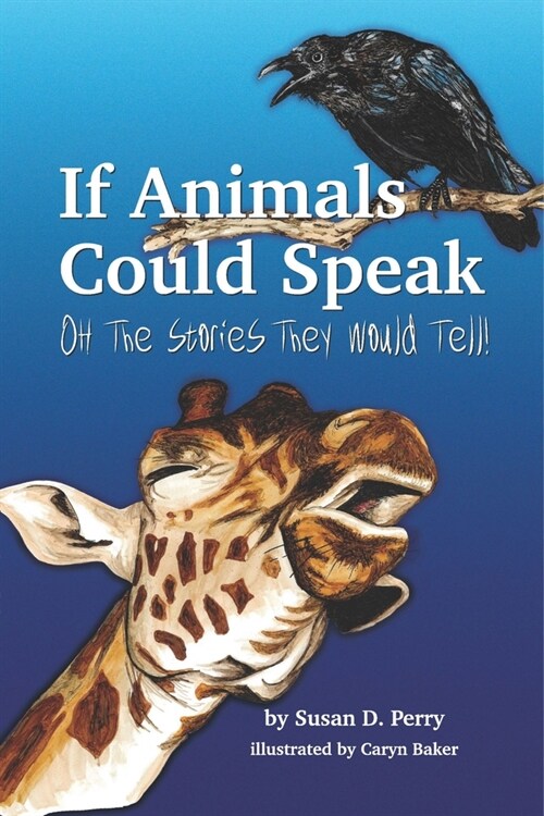 If Animals Could Speak: Oh the Stories They Would Tell (Paperback)