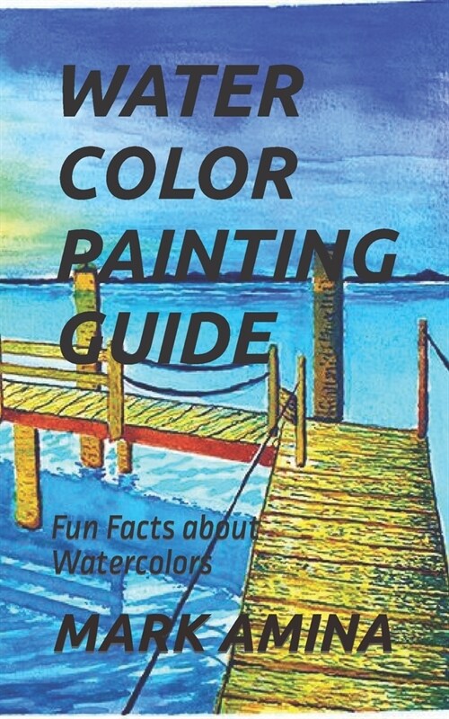 Water Color Painting Guide: Fun Facts about Watercolors (Paperback)