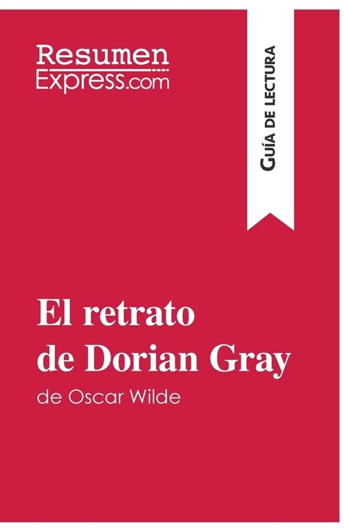 El retrato de Dorian Gray de Oscar Wilde (Gu? de lectura): Resumen y an?isis completo (Paperback)