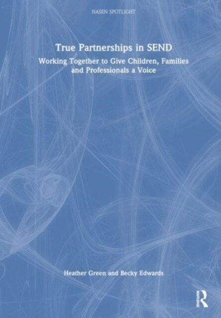 True Partnerships in SEND : Working Together to Give Children, Families and Professionals a Voice (Hardcover)