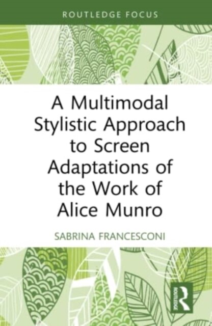 A Multimodal Stylistic Approach to Screen Adaptations of the Work of Alice Munro (Hardcover, 1)