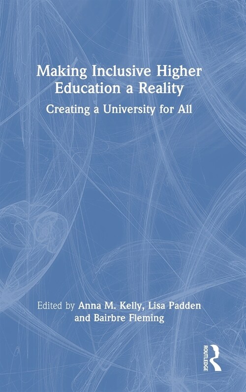 Making Inclusive Higher Education a Reality : Creating a University for All (Hardcover)
