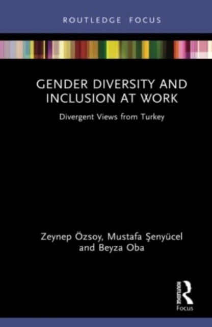 Gender Diversity and Inclusion at Work : Divergent Views from Turkey (Hardcover)