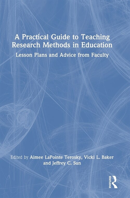 A Practical Guide to Teaching Research Methods in Education : Lesson Plans and Advice from Faculty (Hardcover)