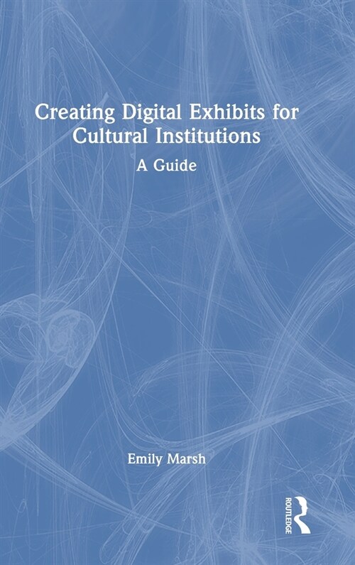 Creating Digital Exhibits for Cultural Institutions : A Guide (Hardcover)