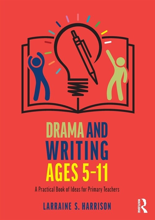 Drama and Writing Ages 5-11 : A Practical Book of Ideas for Primary Teachers (Paperback)