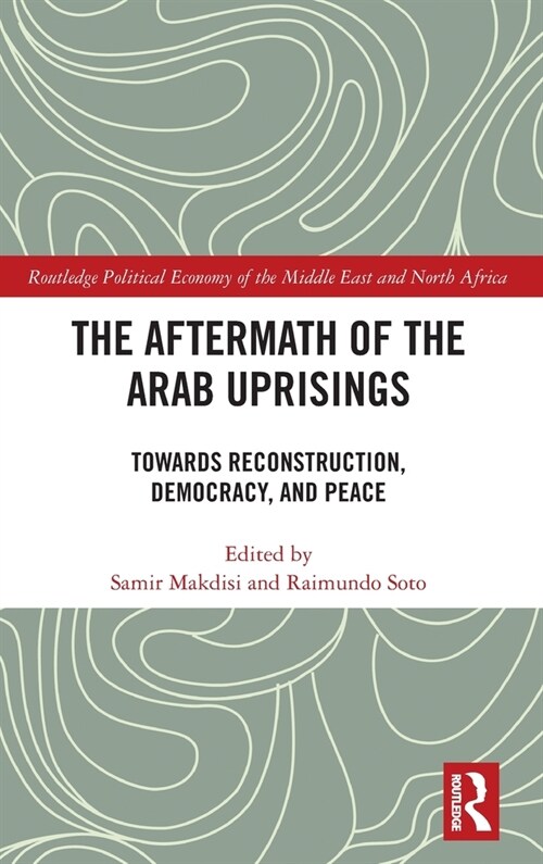 The Aftermath of the Arab Uprisings : Towards Reconstruction, Democracy and Peace (Hardcover)