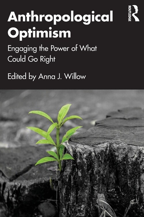 Anthropological Optimism : Engaging the Power of What Could Go Right (Paperback)