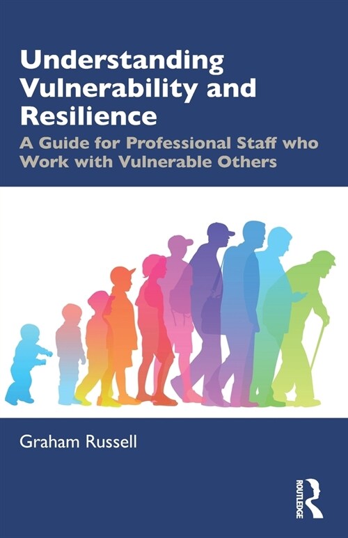 Understanding Vulnerability and Resilience : A Guide for Professional Staff who Work with Vulnerable Others (Paperback)