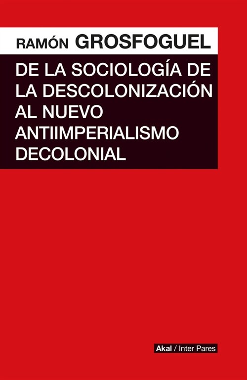 DE LA SOCIOLOGIA DE LA DESCOLONIZACION AL NUEVO ANTIIMPERIALISMO COLONIAL (Book)