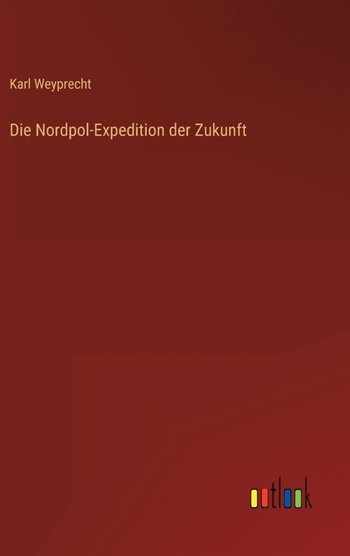 Die Nordpol-Expedition der Zukunft (Hardcover)