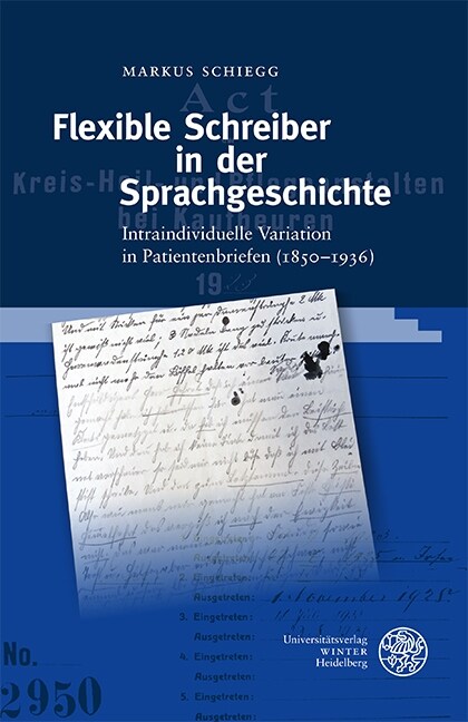 Flexible Schreiber in Der Sprachgeschichte: Intraindividuelle Variation in Patientenbriefen (1850-1936) (Hardcover)