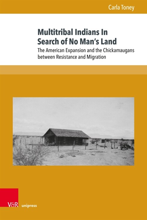 Multitribal Indians in Search of No Mans Land: The American Expansion and the Chickamaugans Between Resistance and Migration (Hardcover)